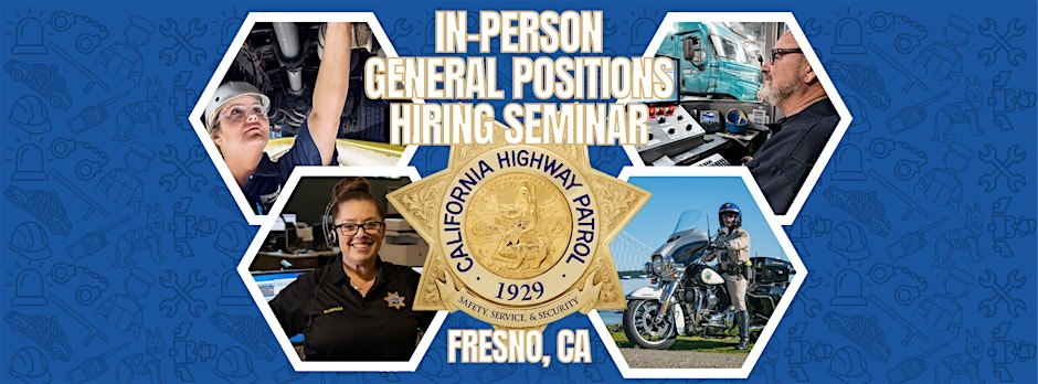 CHP Central Division In-Person General Positions Hiring Seminar - Fresno, CA