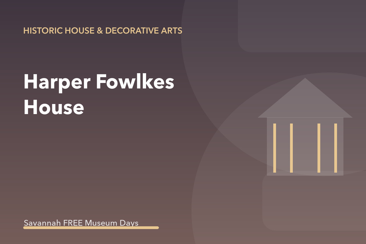 Museums on Us at Harper Fowlkes House