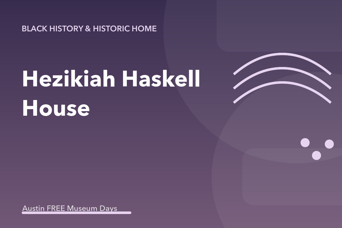 Hezikiah Haskell House: Austin Museum Day