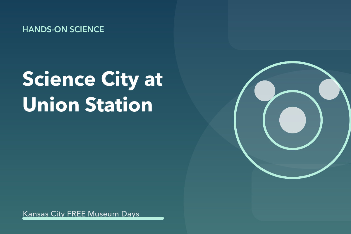 Science City at Union Station Kansas City — Museums on Us Free Admission