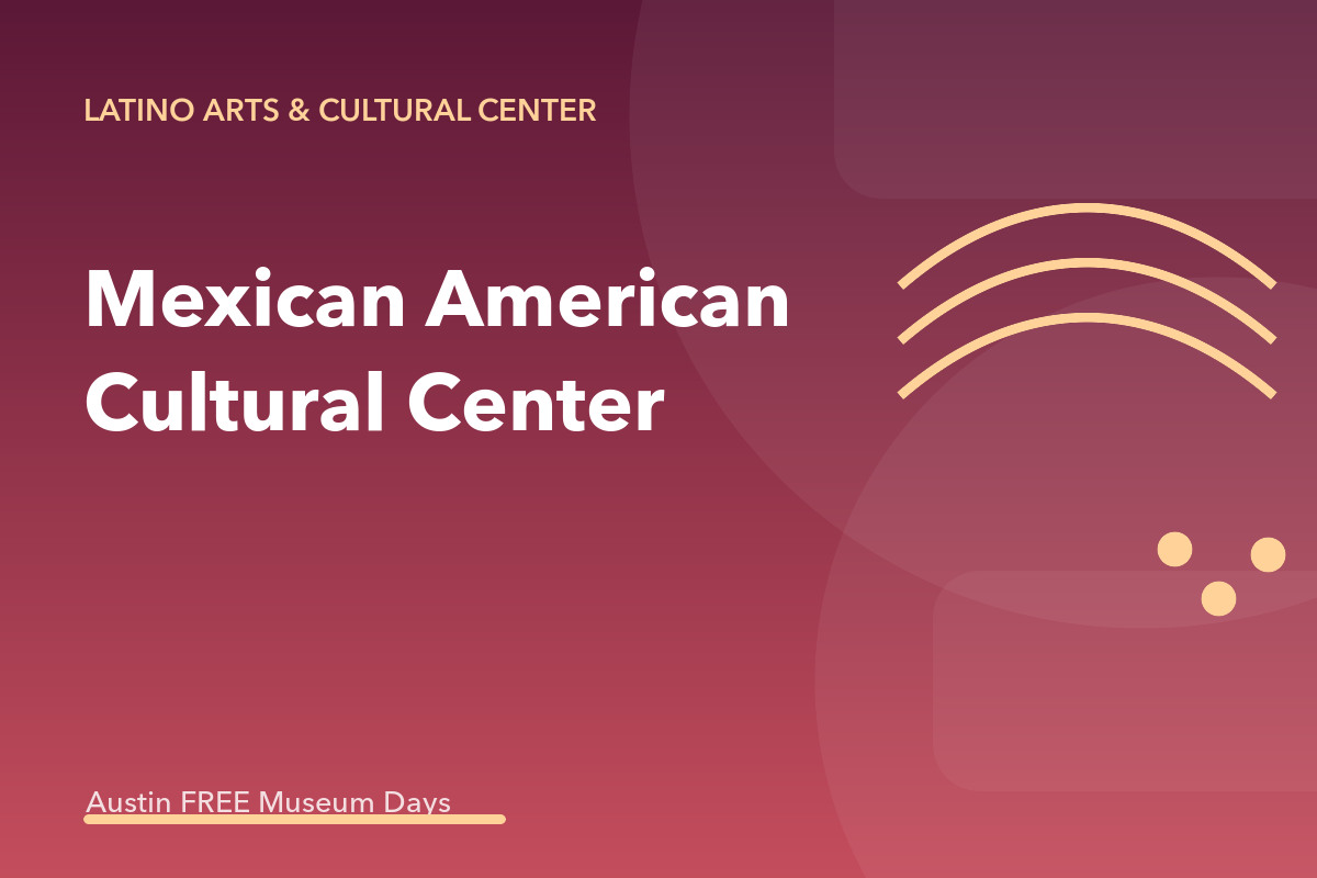 Emma S. Barrientos Mexican American Cultural Center: Austin Museum Day
