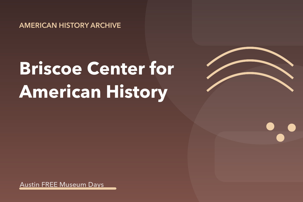Briscoe Center for American History: Austin Museum Day