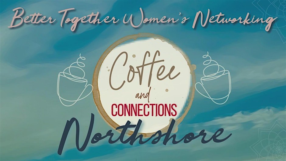 Better Together Women's Networking Northshore Coffee Connect