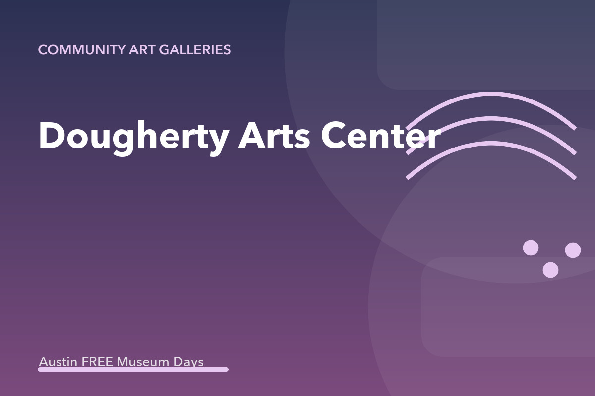 Dougherty Arts Center: Austin Museum Day