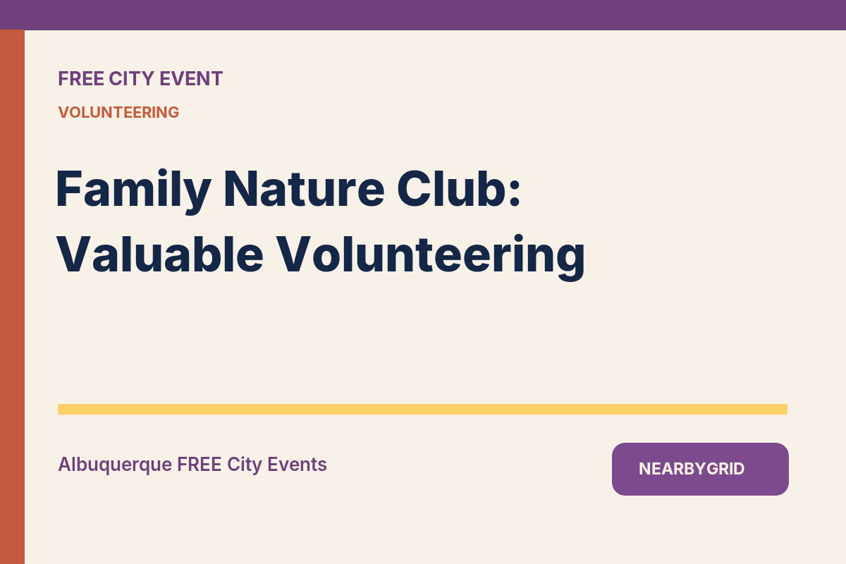FREE Albuquerque: Family Nature Club: Valuable Volunteering