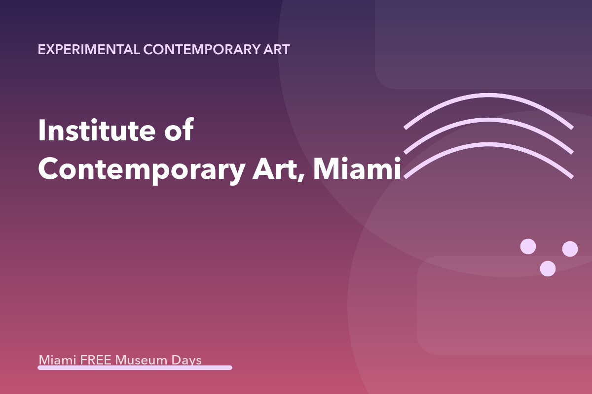 Institute of Contemporary Art, Miami Free Admission