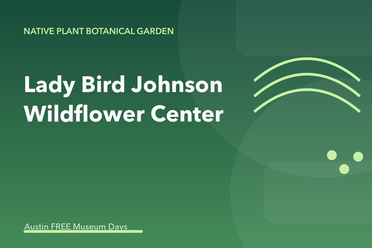 Lady Bird Johnson Wildflower Center: Austin Museum Day