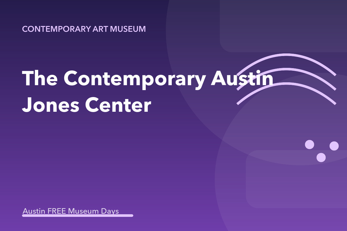 The Contemporary Austin at the Jones Center: Austin Museum Day