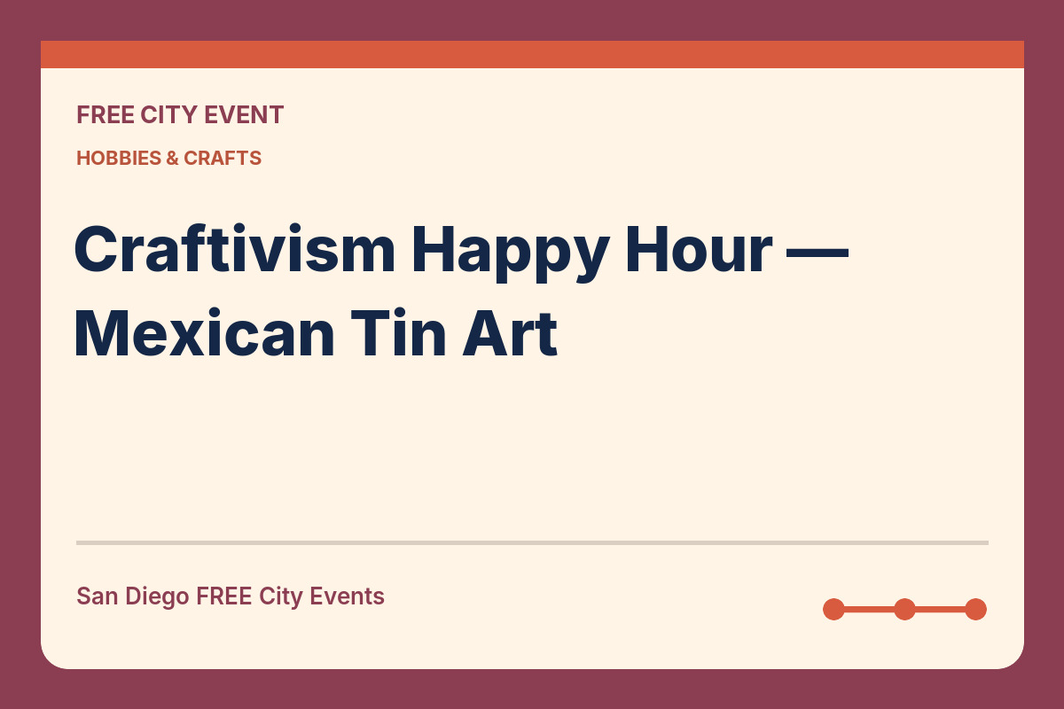 FREE San Diego: Craftivism Happy Hour — Mexican Tin Art