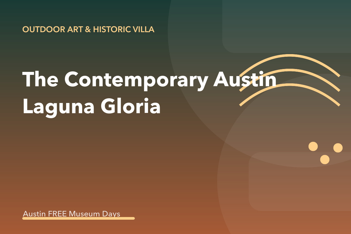 The Contemporary Austin at Laguna Gloria: Austin Museum Day