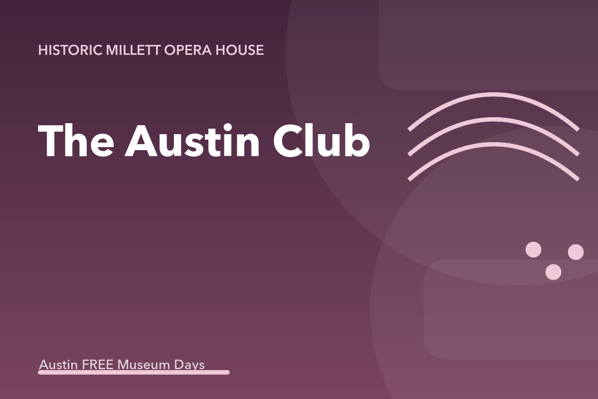 The Austin Club at the Millett Opera House: Austin Museum Day
