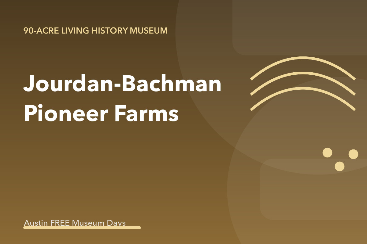 Jourdan-Bachman Pioneer Farms: Austin Museum Day