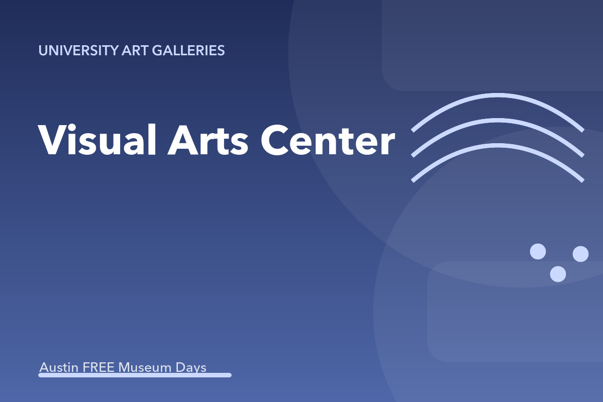 Visual Arts Center: Austin Museum Day