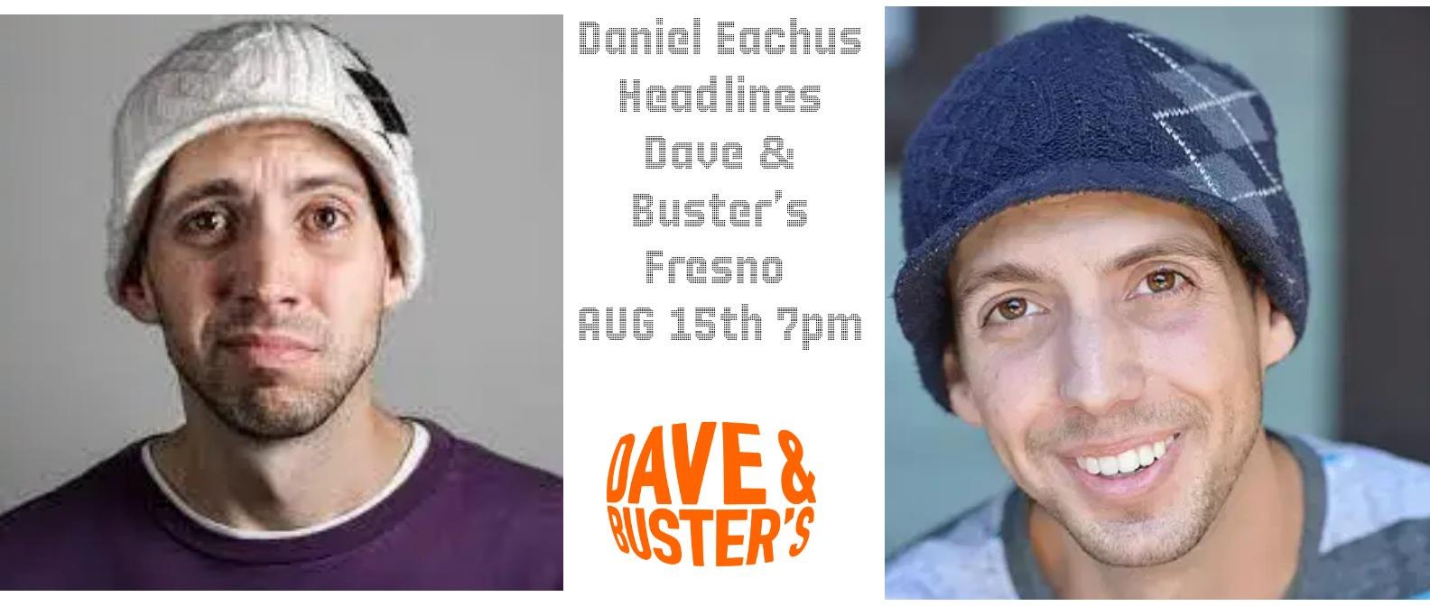 Daniel Eachus Headlines Dave & Buster's Fresno
