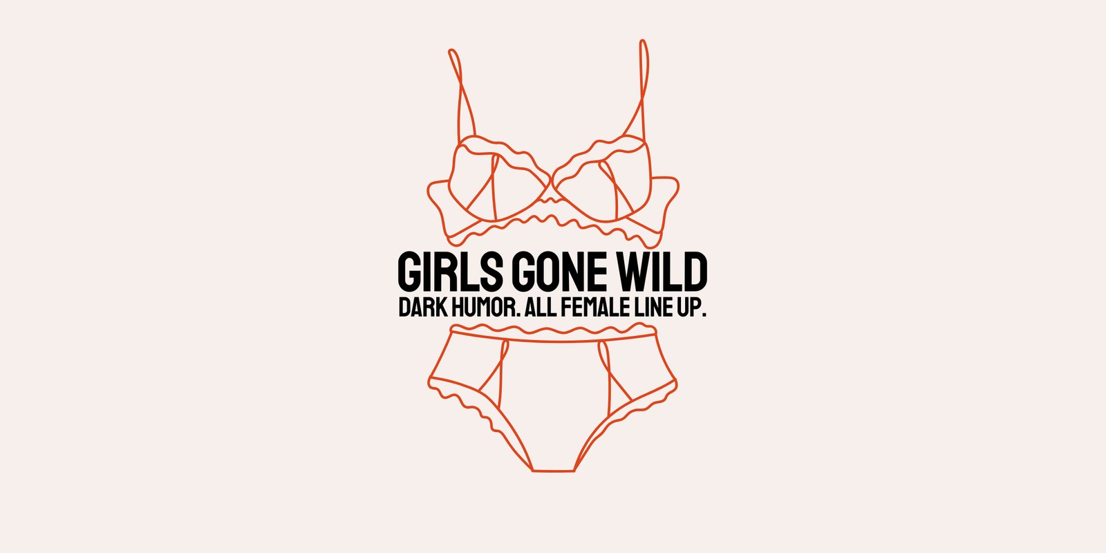 GIRLS GONE WILD (San Antonio) – Dark Humor Delivered by Bold Female Voices