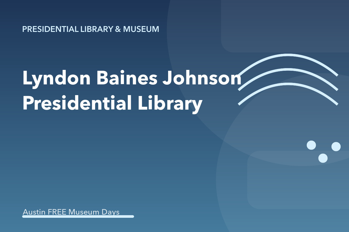Lyndon Baines Johnson Presidential Library: Austin Museum Day