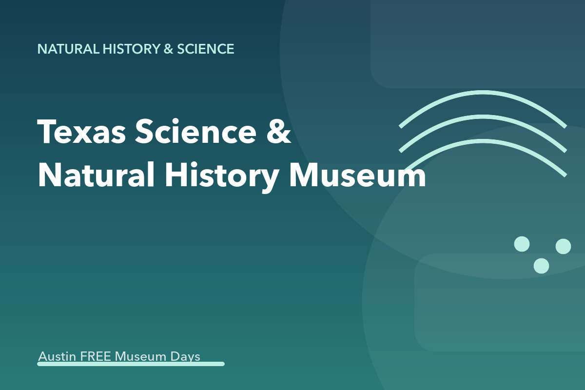 Texas Science and Natural History Museum: Austin Museum Day