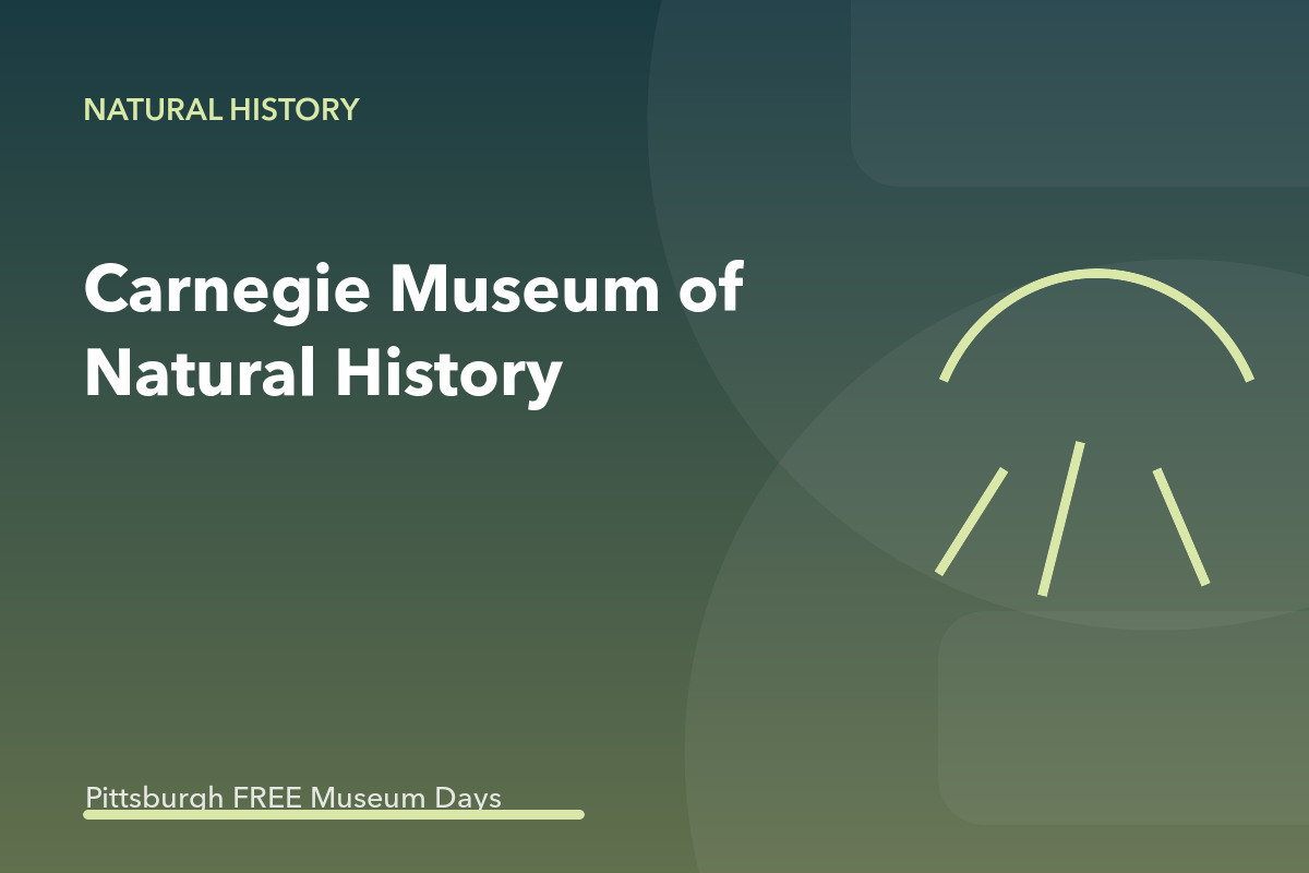 Carnegie Museum of Natural History Museums on Us Free Admission