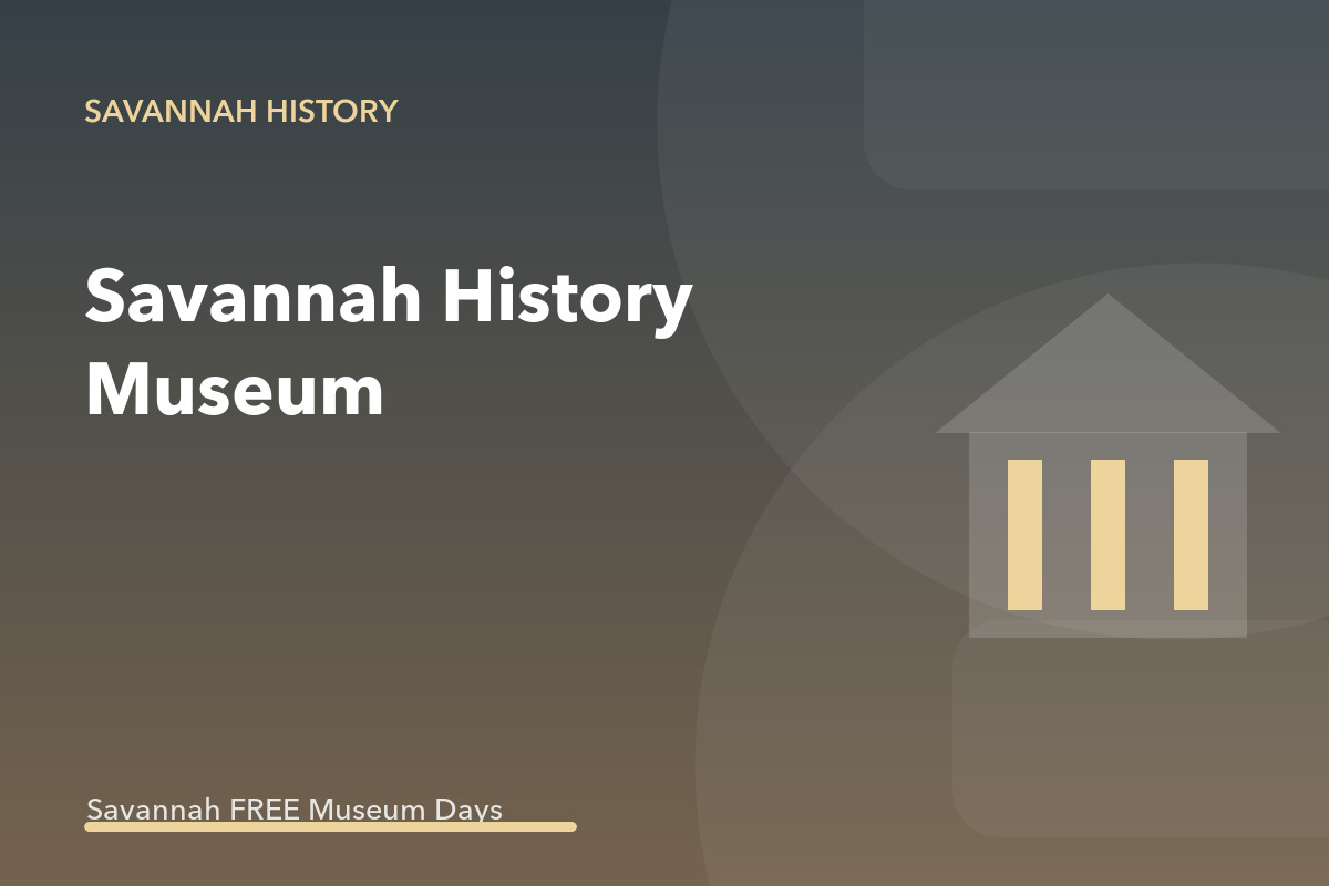 Museums on Us at Savannah History Museum