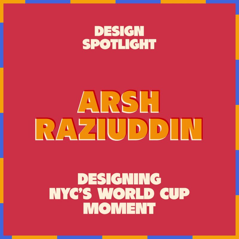 Arsh Raziuddin: Designing NYC's World Cup Moment