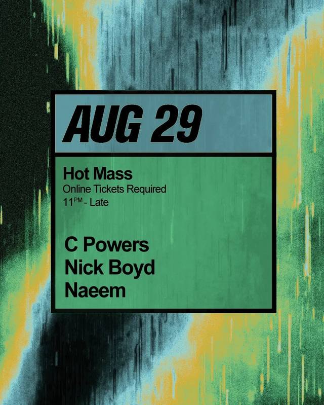 Hot Mass: C Powers, Nick Boyd, Naeem
