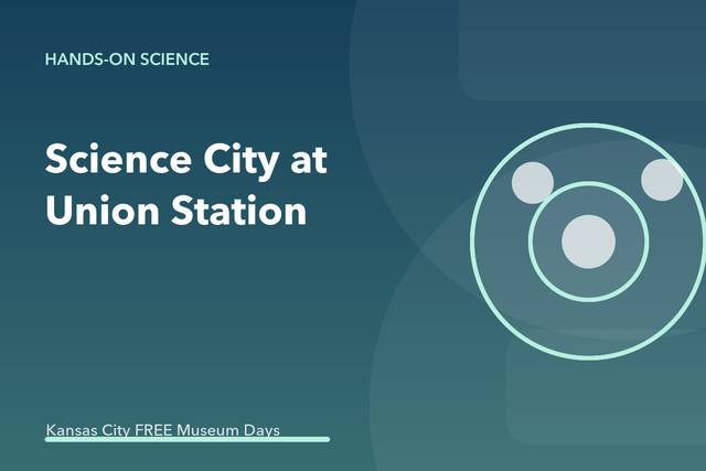 Science City at Union Station Kansas City — Museums on Us Free Admission