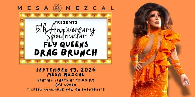 Fly Queens Drag Brunch at Mesa Mezcal: 5th Anniversary Show