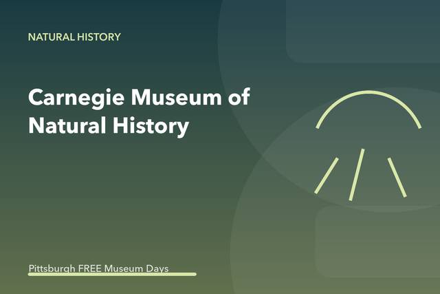 Carnegie Museum of Natural History Museums on Us Free Admission