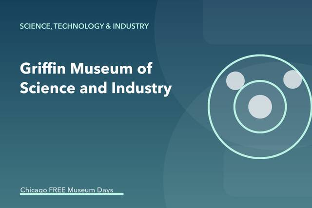 Griffin Museum of Science and Industry Illinois Resident Free Day
