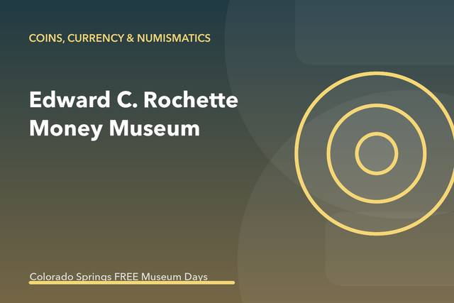 Pikes Peak Culture Pass: Edward C. Rochette Money Museum