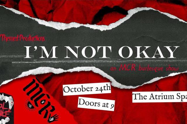 I'm Not Okay: an MCR burlesque show