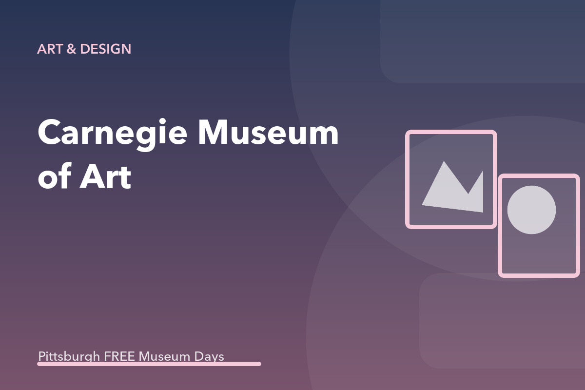 Carnegie Museum of Art Museums on Us Free Admission