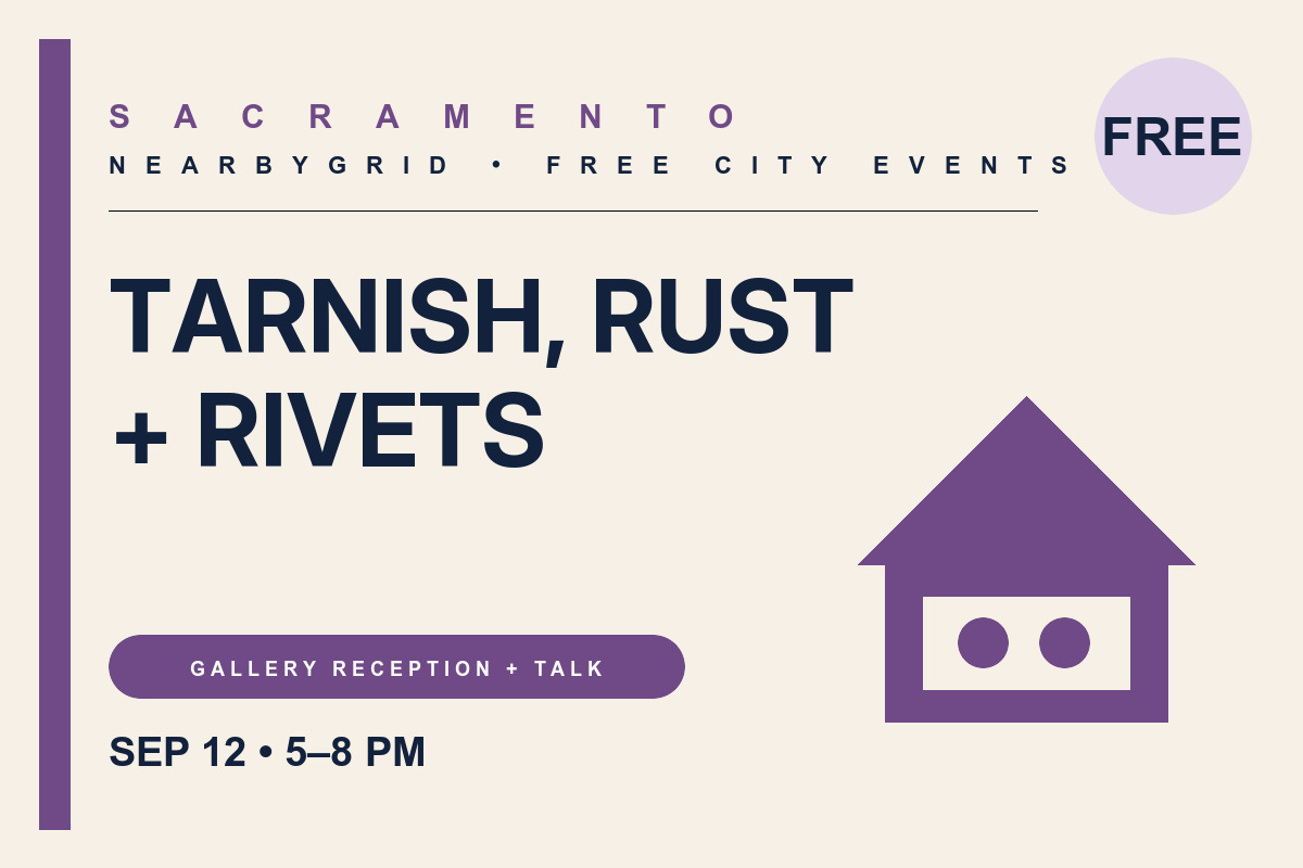 FREE Sacramento: Tarnish, Rust & Rivets Reception