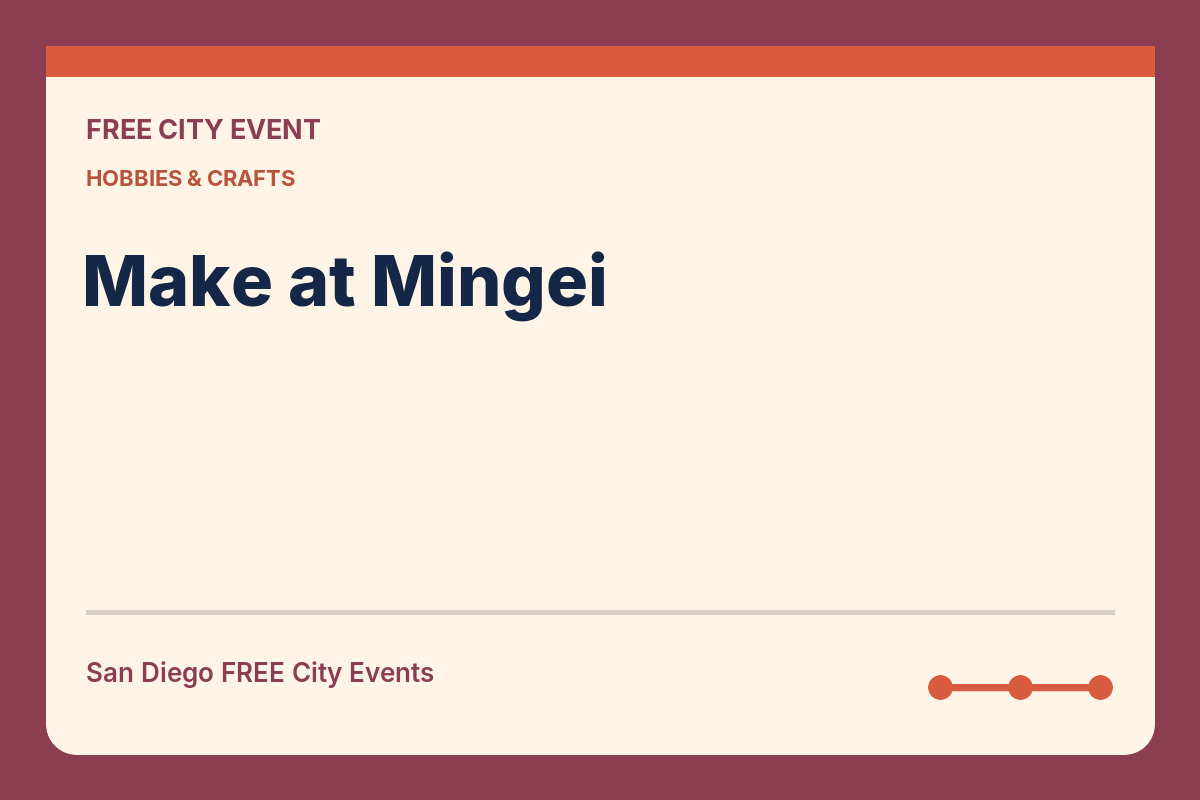 FREE San Diego: Make at Mingei