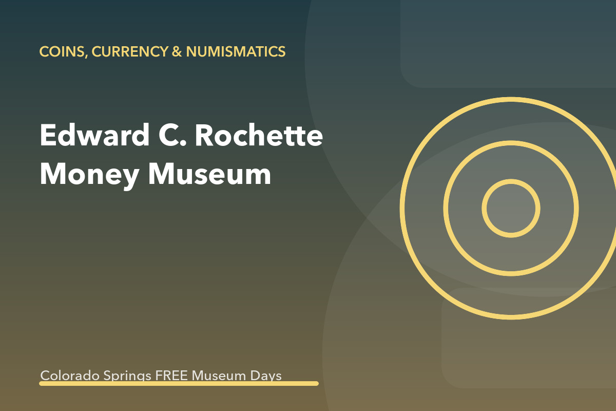 Pikes Peak Culture Pass: Edward C. Rochette Money Museum
