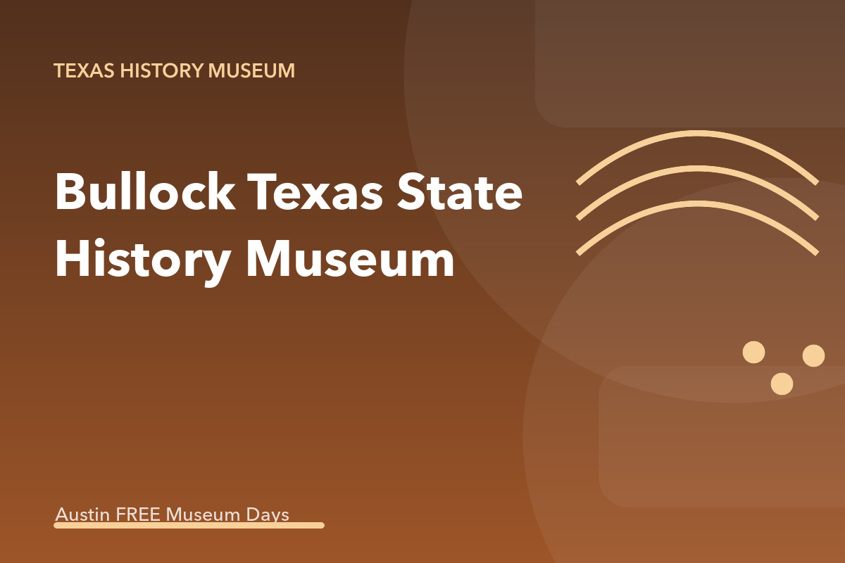 Bullock Texas State History Museum: Austin Museum Day
