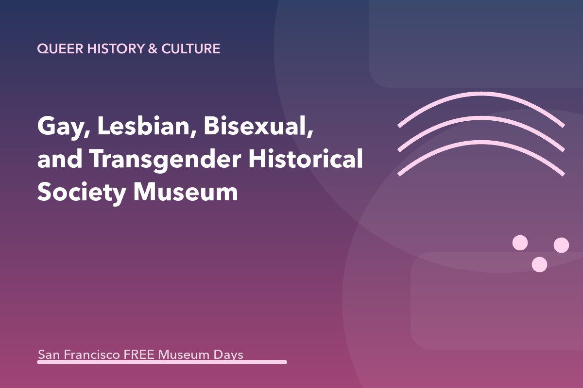 Gay, Lesbian, Bisexual, and Transgender Historical Society Museum: Free First Wednesday